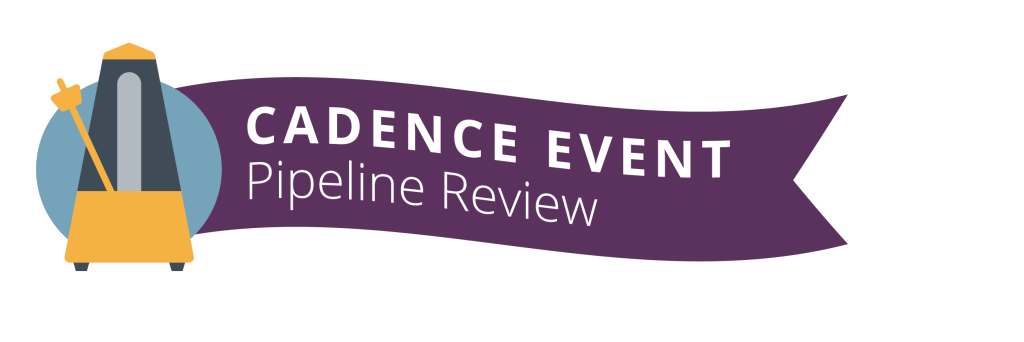 Cadence Event: Pipeline Review